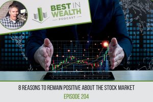 8 Reasons to Remain Positive about the Stock Market, Ep #204